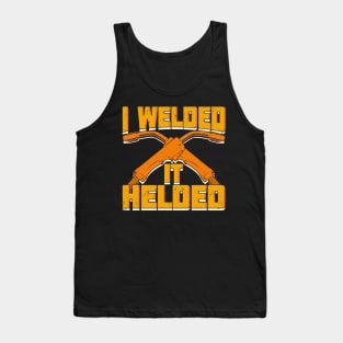 I Welded It Helded Welder Gift Tank Top